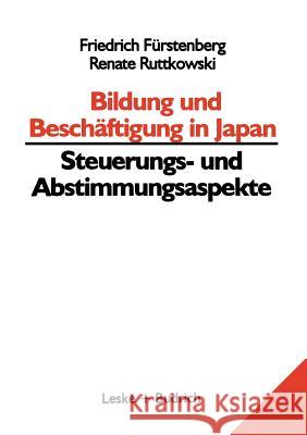 Bildung Und Beschäftigung in Japan -- Steuerungs- Und Abstimmungsaspekte Fürstenberg, Friedrich 9783322932839 Vs Verlag Fur Sozialwissenschaften