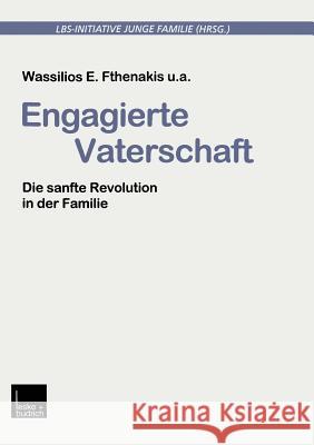 Engagierte Vaterschaft: Die Sanfte Revolution in Der Familie Lbs-Initiative Junge Familie 9783322933256 Vs Verlag Fur Sozialwissenschaften