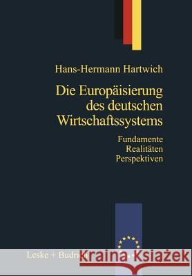 Die Europäisierung Des Deutschen Wirtschaftssystems: Alte Fundamente Neue Realitäten Zukunftsperspektiven Hartwich, Hans-Herman 9783322933454