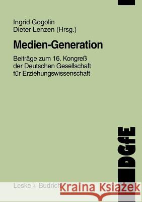 Medien-Generation: Beiträge Zum 16. Kongreß Der Deutschen Gesellschaft Für Erziehungswissenschaft Gogolin, Ingrid 9783322933508