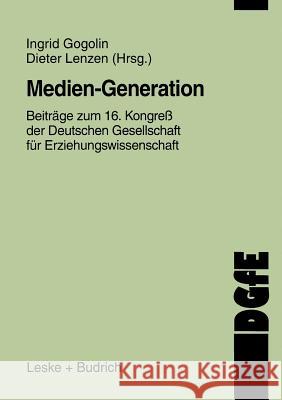 Medien-Generation: Beiträge Zum 16. Kongreß Der Deutschen Gesellschaft Für Erziehungswissenschaft Gogolin, Ingrid 9783322933508 Vs Verlag Fur Sozialwissenschaften