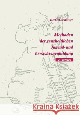 Methoden Der Ganzheitlichen Jugend- Und Erwachsenenbildung Herbert Bruhwiler 9783322936394 Vs Verlag Fur Sozialwissenschaften