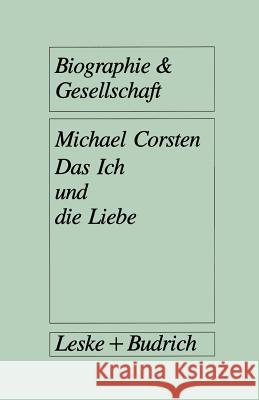 Das Ich Und Die Liebe: Subjektivität Intimität Vergesellschaftung Corsten, Michael 9783322936677 Vs Verlag Fur Sozialwissenschaften