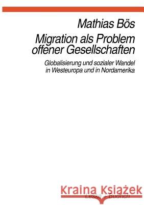 Migration ALS Problem Offener Geselleschaften: Globalisierung Und Sozialer Wandel in Westeuropa Und Nordamerika Bös, Mathias 9783322936882 Vs Verlag Fur Sozialwissenschaften
