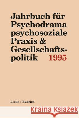 Jahrbuch Für Psychodrama Psychosoziale Praxis & Gesellschaftspolitik 1995 Buer, Ferdinand 9783322936929