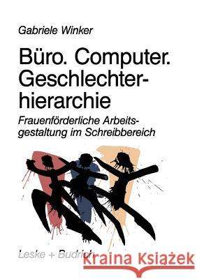 Büro. Computer. Geschlechterhierarchie: Frauenförderliche Arbeitsgestaltung Im Schreibbereich Winker, Gabriele 9783322936981 Vs Verlag Fur Sozialwissenschaften