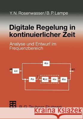 Digitale Regelung in Kontinuierlicher Zeit: Analyse Und Entwurf Im Frequenzbereich Rosenwasser, Yephim N. 9783322940339