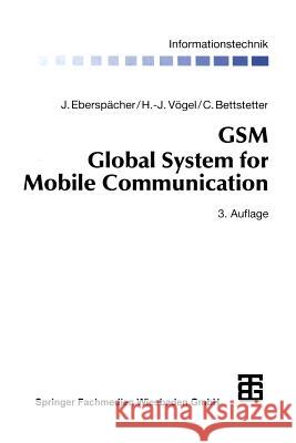 GSM Global System for Mobile Communication: Vermittlung, Dienste Und Protokolle in Digitalen Mobilfunknetzen Eberspächer, Jörg 9783322940643