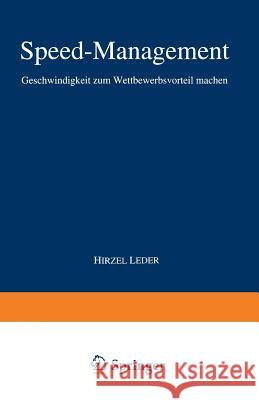 Speed-Management: Geschwindigkeit Zum Wettbewerbsvorteil Machen Hirzel Leder &. Partner 9783322944054 Gabler Verlag