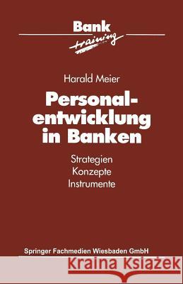 Personalentwicklung in Banken: Strategien Konzepte Instrumente Meier, Harald 9783322944528