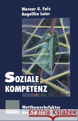 Soziale Kompetenz: Wettbewerbsfaktor Der Zukunft Faix, Werner G. 9783322945440 Gabler Verlag