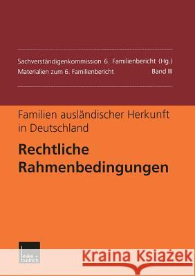 Familien Ausländischer Herkunft in Deutschland: Rechtliche Rahmenbedingungen Sachverständigenkommission 6. Familienbe 9783322949790 Vs Verlag Fur Sozialwissenschaften