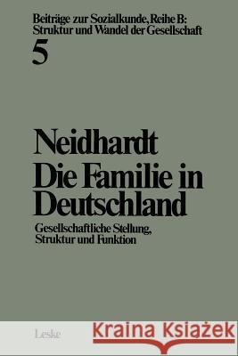 Die Familie in Deutschland: Gesellschaftliche Stellung, Struktur Und Funktion Neidhardt, Friedhelm 9783322955104 Vs Verlag Fur Sozialwissenschaften