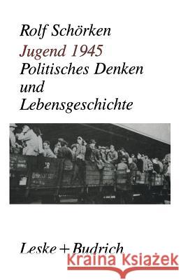 Jugend 1945: Politisches Denken Und Lebensgeschichte Schörken, Rolf 9783322955487 Vs Verlag Fur Sozialwissenschaften