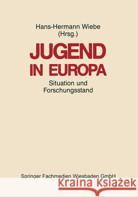 Jugend in Europa: Ihre Situation in Den Zentraleuropäischen Gesellschaften Und Der Stand Der Forschung Wiebe, Hans-Hermann 9783322955739