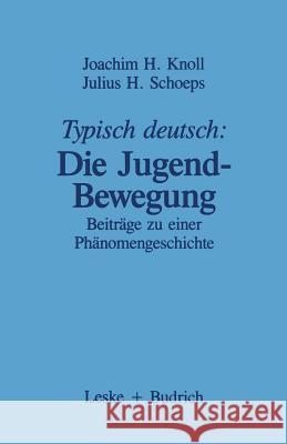 Typisch Deutsch: Die Jugendbewegung: Beiträge Zu Einer Phänomengeschichte Knoll, Joachim H. 9783322955906