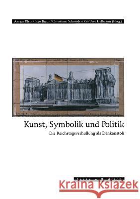 Kunst, Symbolik Und Politik: Die Reichstagsverhüllung ALS Denkanstoß Klein, Ansgar 9783322957092