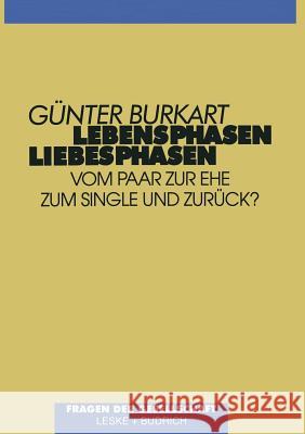 Lebensphasen -- Liebesphasen: Vom Paar Zur Ehe, Zum Single Und Zurück? Burkart, Günter 9783322957399 Vs Verlag Fur Sozialwissenschaften