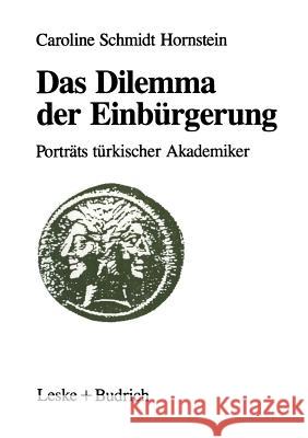 Das Dilemma Der Einbürgerung: Porträts Türkischer Akademiker Schmidt Hornstein, Caroline 9783322957764 Vs Verlag Fur Sozialwissenschaften