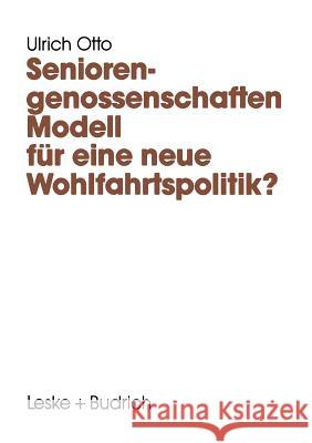 Seniorengenossenschaften: Modell für eine neue Wohlfahrtspolitik? Ulrich Otto 9783322957917 Springer-Verlag Berlin and Heidelberg GmbH & 