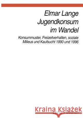 Jugendkonsum Im Wandel: Konsummuster, Freizeitverhalten, Lebensstile Und Kaufsucht 1990 Und 1996 Lange, Elmar 9783322958068 Vs Verlag Fur Sozialwissenschaften