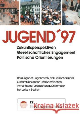 Jugend '97: Zukunftsperspektiven Gesellschaftliches Engagement Politische Orientierungen Jugendwerk Der Deutschen Shell 9783322958204 Vs Verlag Fur Sozialwissenschaften