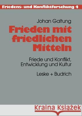 Frieden Mit Friedlichen Mitteln: Friede Und Konflikt, Entwicklung Und Kultur Galtung, Johan 9783322958235