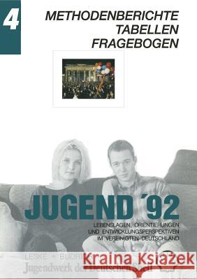 Jugend '92: Lebenslagen, Orientierungen Und Entwicklungsperspektiven Im Vereinigten Deutschland. Band 4: Methodenberichte -- Tabel Jugendwerk Der Deutschen Shell 9783322958754 Vs Verlag Fur Sozialwissenschaften