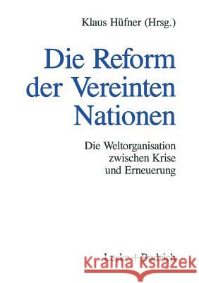 Die Reform Der Vereinten Nationen: Die Weltorganisation Zwischen Krise Und Erneuerung Hüfner, Klaus 9783322959607