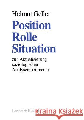 Position -- Rolle -- Situation: Zur Aktualisierung Soziologischer Analyseinstrumente Geller, Helmut 9783322959829 Vs Verlag Fur Sozialwissenschaften