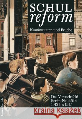 Schulreform -- Kontinuitäten Und Brüche Das Versuchsfeld Berlin-Neukölln: Band I 1912 Bis 1945 Radde, Gerd 9783322960214