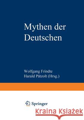 Mythen Der Deutschen: Deutsche Befindlichkeiten Zwischen Geschichten Und Geschichte Frindte, Wolfgang 9783322960344 Vs Verlag Fur Sozialwissenschaften