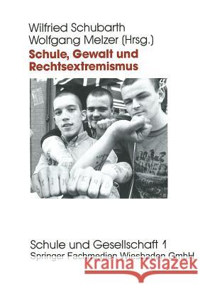 Schule, Gewalt Und Rechtsextremismus: Analyse Und Prävention Schubarth, Wilfried 9783322960375