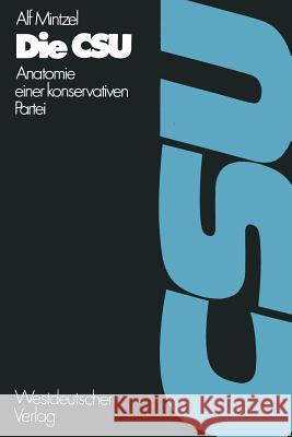 Die CSU: Anatomie Einer Konservativen Partei 1945-1972 Mintzel, Alf 9783322960665 Vs Verlag Fur Sozialwissenschaften