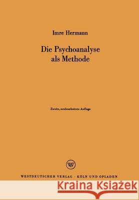 Die Psychoanalyse ALS Methode Imre Hermann Imre Hermann 9783322960726 Springer