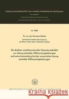 Ein Direkter Zweidimensionaler Operatorenkalkül Zur Lösung Partieller Differenzengleichungen Und Seine Anwendung Bei Der Numerischen Lösung Partieller Schulte, Hermann 9783322960757