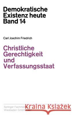 Christliche Gerechtigkeit Und Verfassungsstaat Carl J Carl-Joachim Friedrich 9783322960894