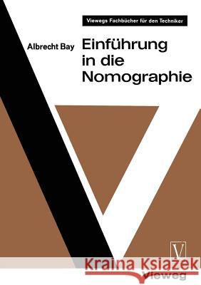 Einführung in Die Nomographie Bay, Albrecht 9783322960917 Vieweg+teubner Verlag