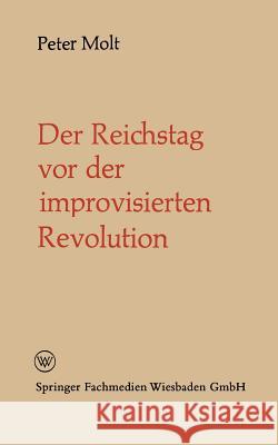 Der Reichstag VOR Der Improvisierten Revolution Peter Molt Peter Molt 9783322961006 Vs Verlag Fur Sozialwissenschaften