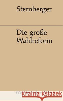 Die Große Wahlreform: Zeugnisse Einer Bemühung Sternberger, Dolf 9783322961044 Vs Verlag Fur Sozialwissenschaften