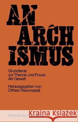 Anarchismus: Grundtexte Zur Theorie Und Praxis Der Gewalt Rammstedt, Otthein Rammstedt 9783322961129 Springer