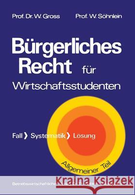 Bürgerliches Recht Für Wirtschaftswissenschaftler: Fall - Systematik - Lösung Groß, Willi 9783322961204 Springer