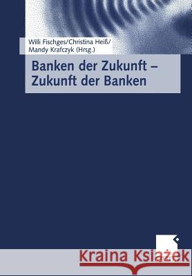 Banken Der Zukunft -- Zukunft Der Banken Fischges, Willi 9783322963352 Gabler Verlag