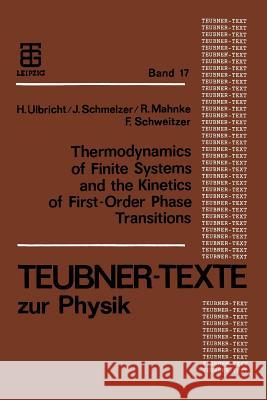 Thermodynamics of Finite Systems and the Kinetics of First-Order Phase Transitions Reinhard Mahnke Jurn Schmelzer Frank Schweitzer 9783322964281