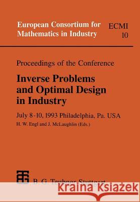 Proceedings of the Conference Inverse Problems and Optimal Design in Industry: July 8-10, 1993 Philadelphia, Pa. USA Engl, Heinz 9783322966599 Springer
