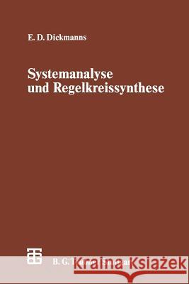 Systemanalyse Und Regelkreissynthese: Eine Einführende Darstellung Auf Der Grundlage Der Übertragungsfunktion Dickmanns, Ernst D. 9783322966759 Vieweg+teubner Verlag