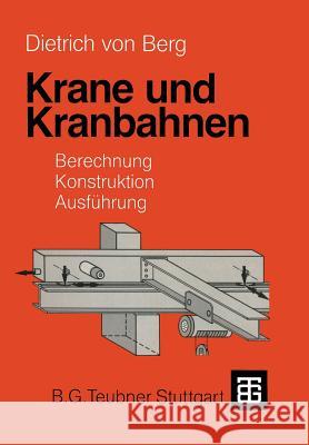 Krane Und Kranbahnen: Berechnung, Konstruktion, Ausführung Berg, Dietrich 9783322967671 Vieweg+teubner Verlag