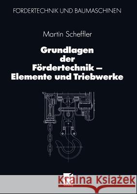 Grundlagen Der Fördertechnik -- Elemente Und Triebwerke Scheffler, Martin 9783322968821 Springer