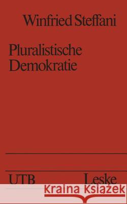 Pluralistische Demokratie: Studien Zur Theorie Und Praxis Steffani, Winfried 9783322971494