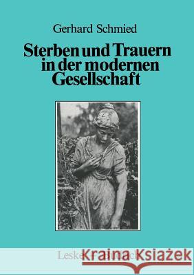 Sterben Und Trauern in Der Modernen Gesellschaft Gerhard Schmied Gerhard Schmied 9783322971692 Vs Verlag Fur Sozialwissenschaften